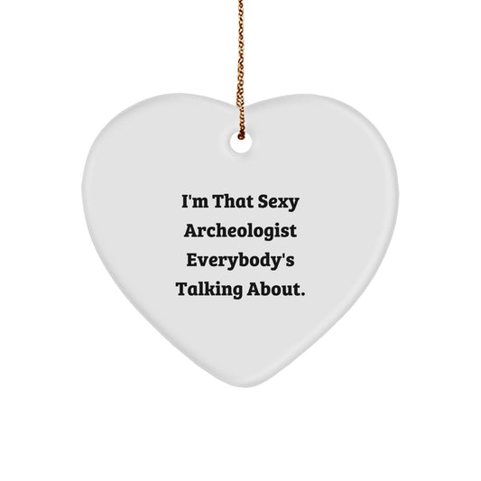 Funny Archeologist Gifts from Men to Friends, Heart Ornament I'm That Sexy Archeologist Everybody's Talking About, Christmas Unique Ornaments for Archeologists - Image 1