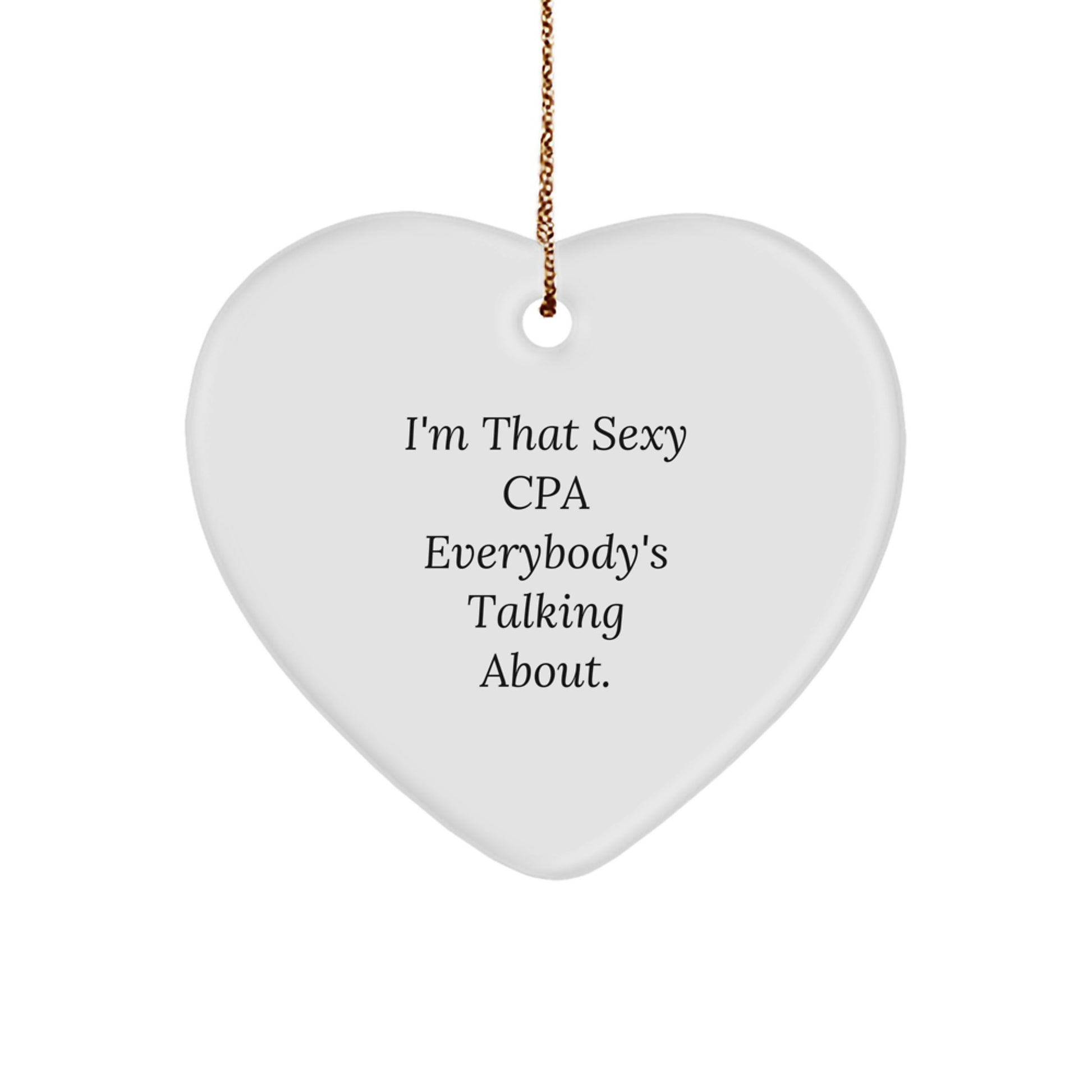 Funny CPA Gifts from Friends, Heart Shaped Ornament for CPA, I'm That Sexy Cpa Everybody's Talking About Christmas Unique Gifts - Image 1