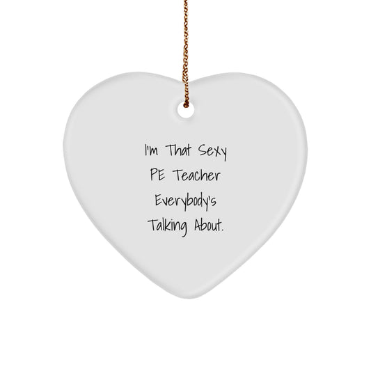 Funny PE Teacher Quotes Heart Ornament, I'm That Sexy PE Teacher Gifts for Him, Cute Christmas Unique Gifts from Friends for Men - Image 1