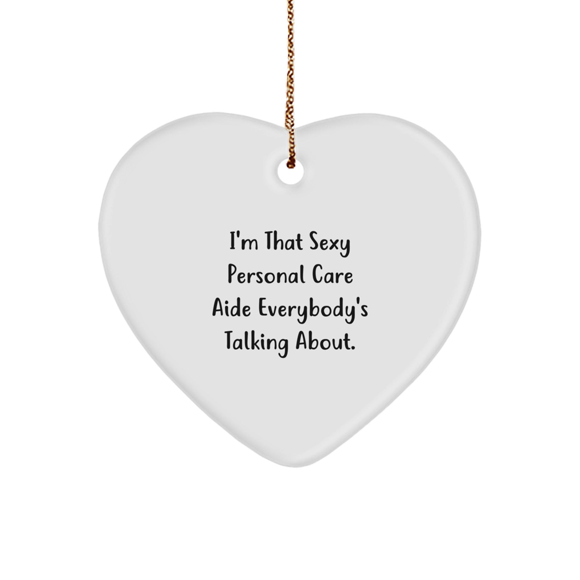 Funny Personal Care Aide Gifts from Friends for Christmas Unique Heart Ornament, 'I'm That Sexy Personal Care Aide Everybody's Talking About.' - Image 1