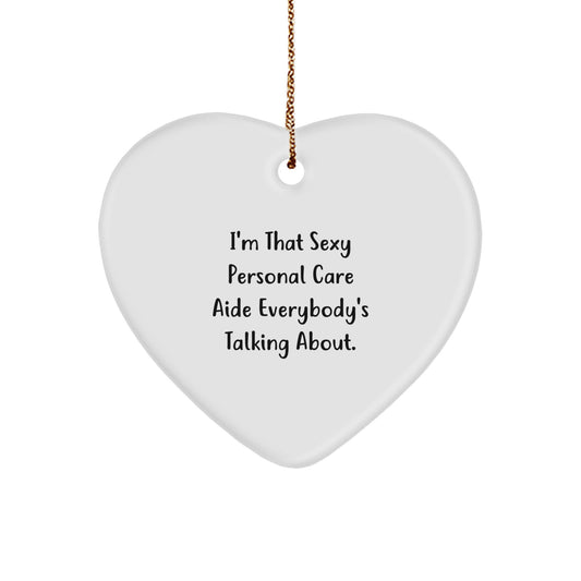 Funny Personal Care Aide Gifts from Friends for Christmas Unique Heart Ornament, 'I'm That Sexy Personal Care Aide Everybody's Talking About.' - Image 1