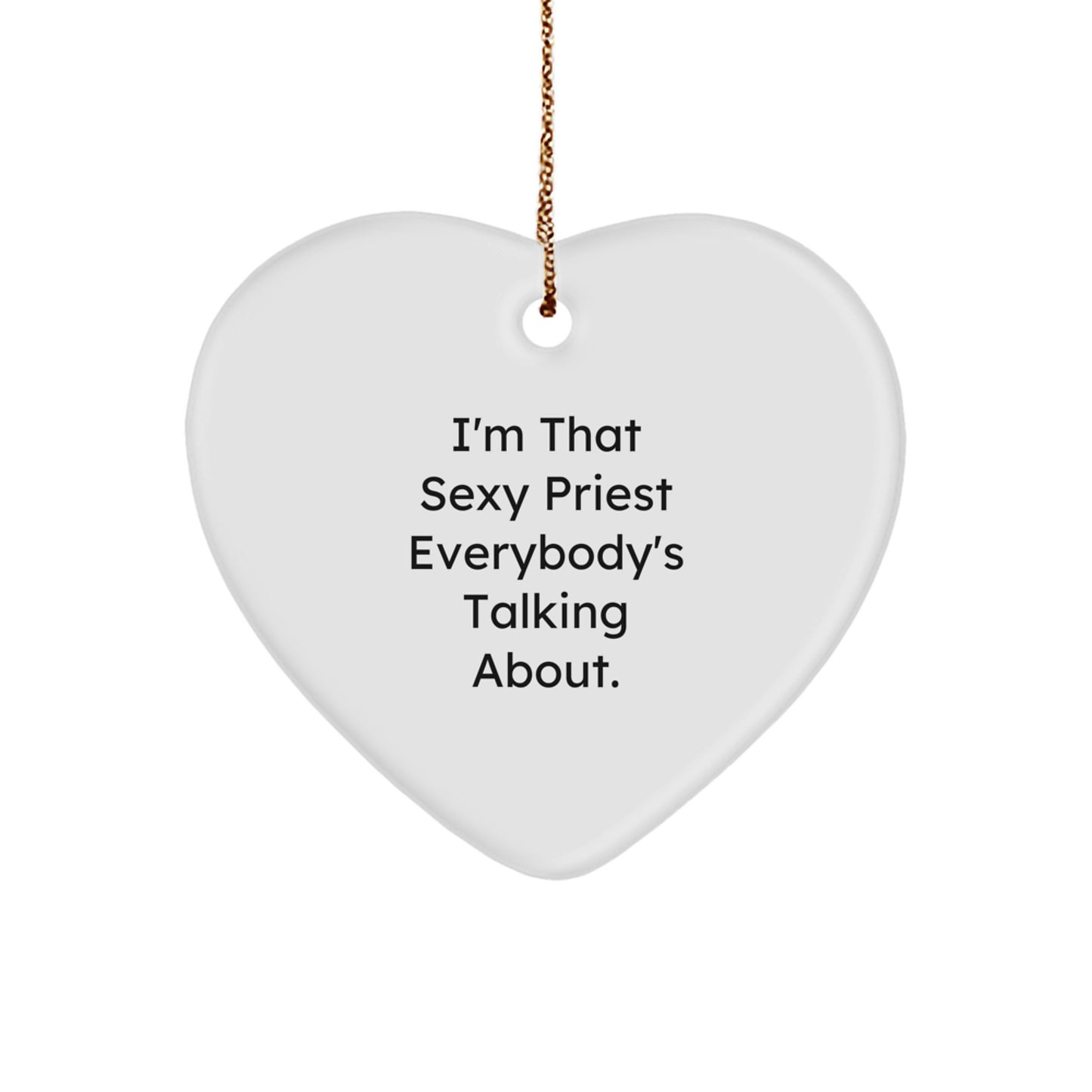 Funny Priest Heart Ornament Gift for Men, I'm That Sexy Priest Everybody's Talking About, Christmas Unique Gifts from Friend - Image 1