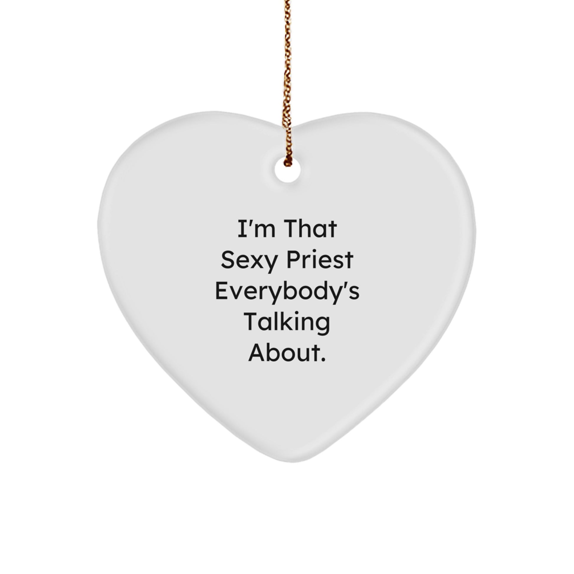 Funny Priest Heart Ornament Gift for Men, I'm That Sexy Priest Everybody's Talking About, Christmas Unique Gifts from Friend - Image 1