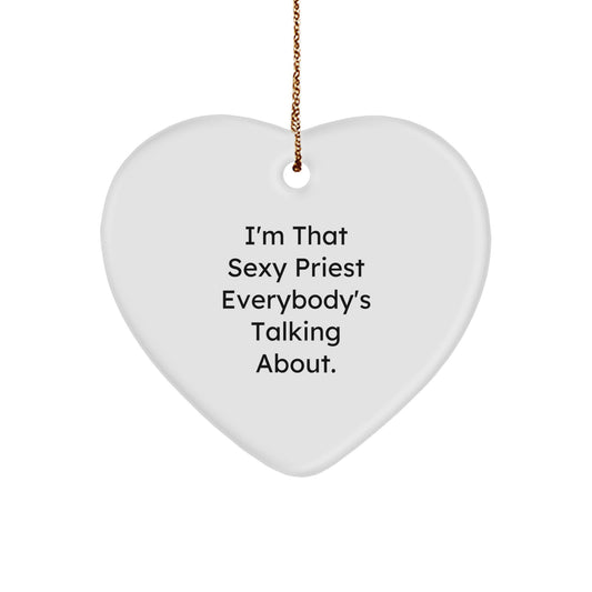 Funny Priest Heart Ornament Gift for Men, I'm That Sexy Priest Everybody's Talking About, Christmas Unique Gifts from Friend - Image 1