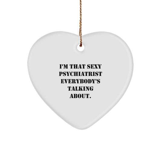 Sexy Psychiatrist Gift Heart Ornament, Funny Quote, Christmas Unique Gifts from Friends and Family to Psychiatrist - Image 1