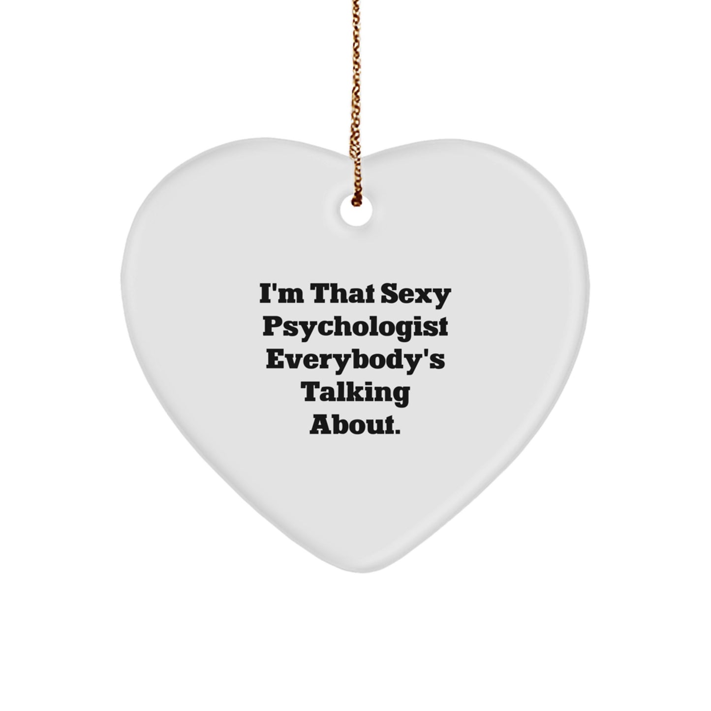 Funny Psychologist Gifts for Him, Heart Ornament with I'm That Sexy Psychologist Everybody's Talking About Quote, Unique Christmas Unique Gifts from Friends - Image 1