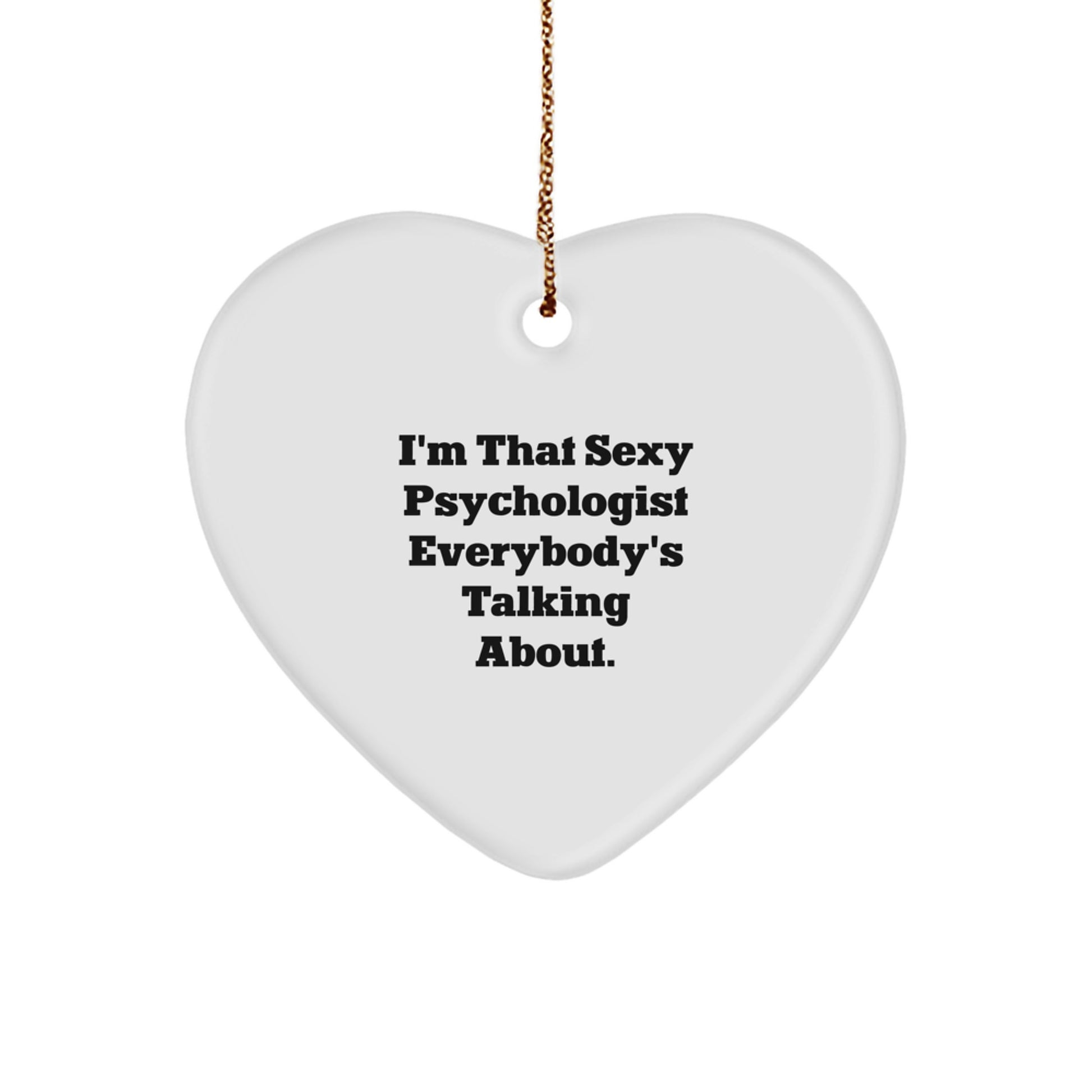Funny Psychologist Gifts for Him, Heart Ornament with I'm That Sexy Psychologist Everybody's Talking About Quote, Unique Christmas Unique Gifts from Friends - Image 1