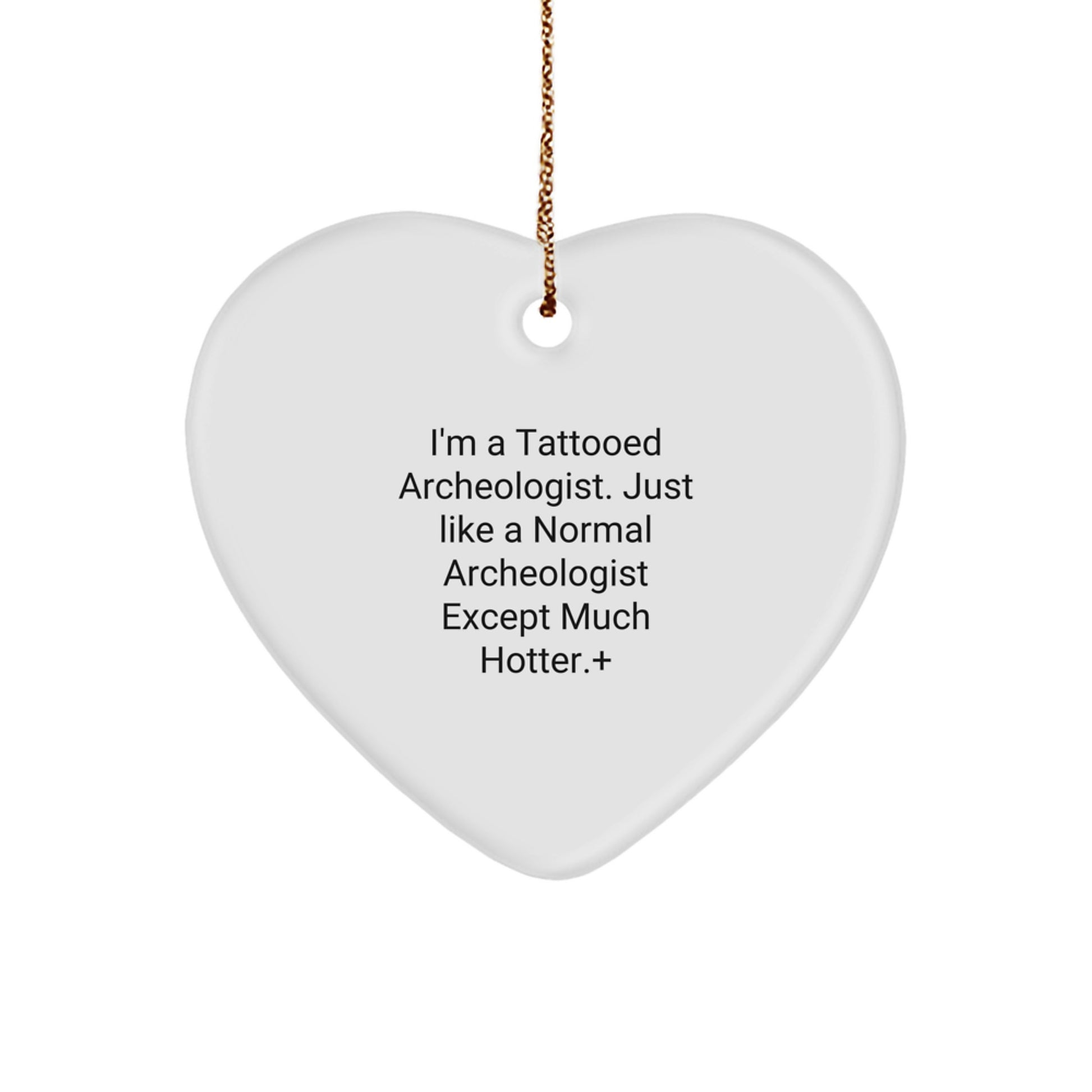 Funny Archeologist Gifts for Men - Heart Ornament from Men - Unique Christmas Unique Gifts for the Tattooed Archeologist in Your Life, 'I'm A Tattooed Archeologist' - Image 1