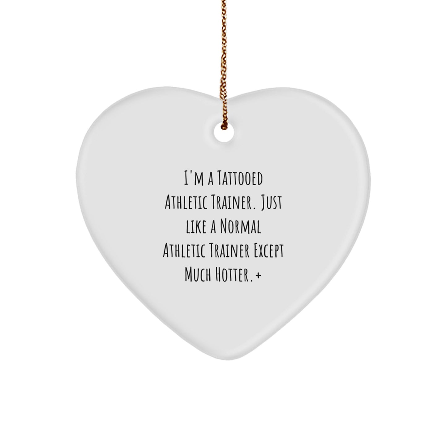 Funny Athletic Trainer Gifts from Men to Friends - Heart Ornament with 'I'm A Tattooed Athletic Trainer' Quote - Unique Christmas Unique Gifts for Athletic Trainers - Image 1