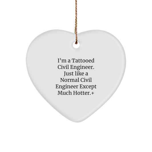 Funny Civil Engineer Gifts for Him, Christmas Unique Heart Ornaments, I'm A Tattooed Civil Engineer, Just Like A Normal Civil Engineer Except Much Hotter Heart Decoration - Image 1