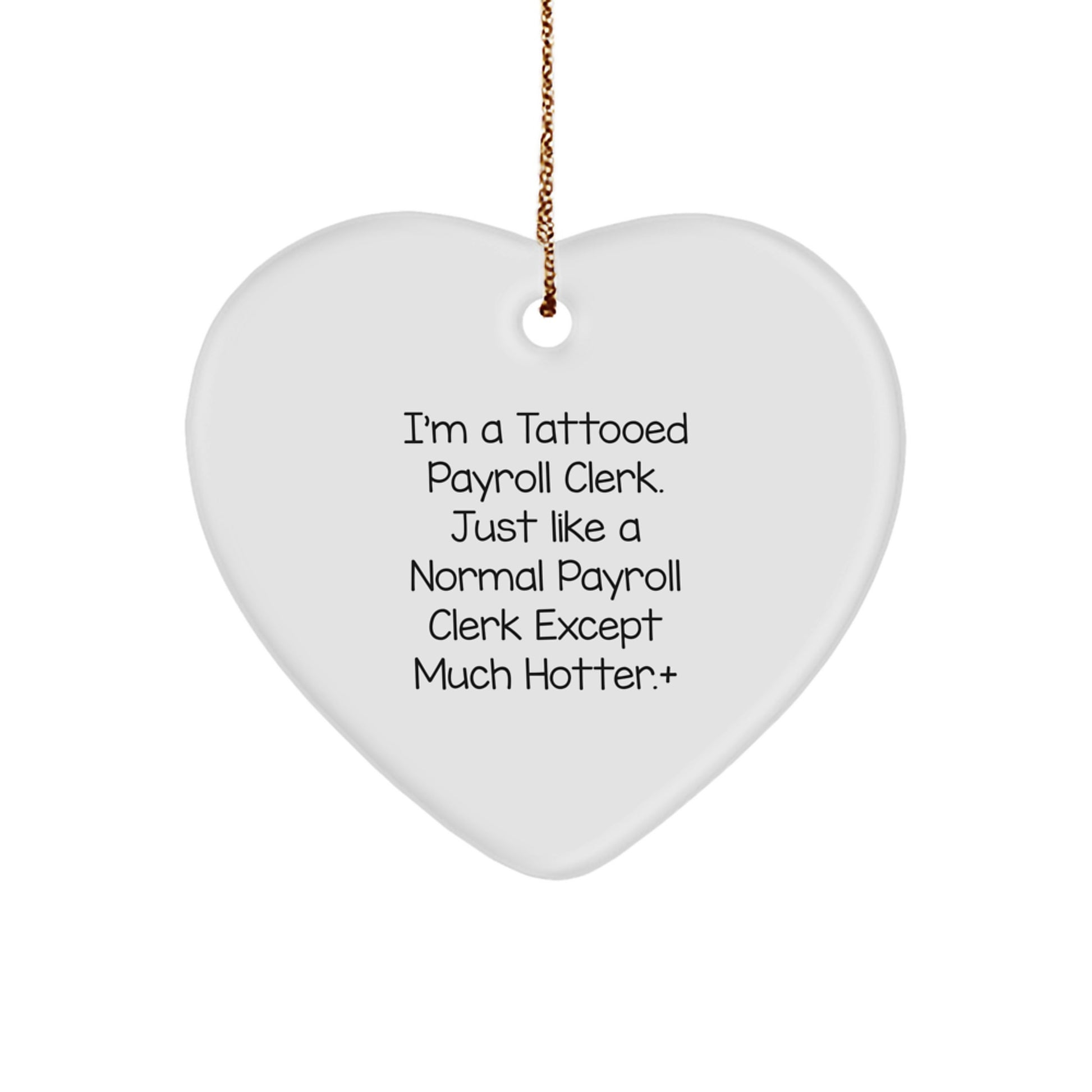 Funny Gift for Payroll Clerk Friends, White Heart Ornament, 'I'm A Tattooed Payroll Clerk' Design, Perfect for Coworkers, Christmas Unique Gifts from Men to Women - Image 1