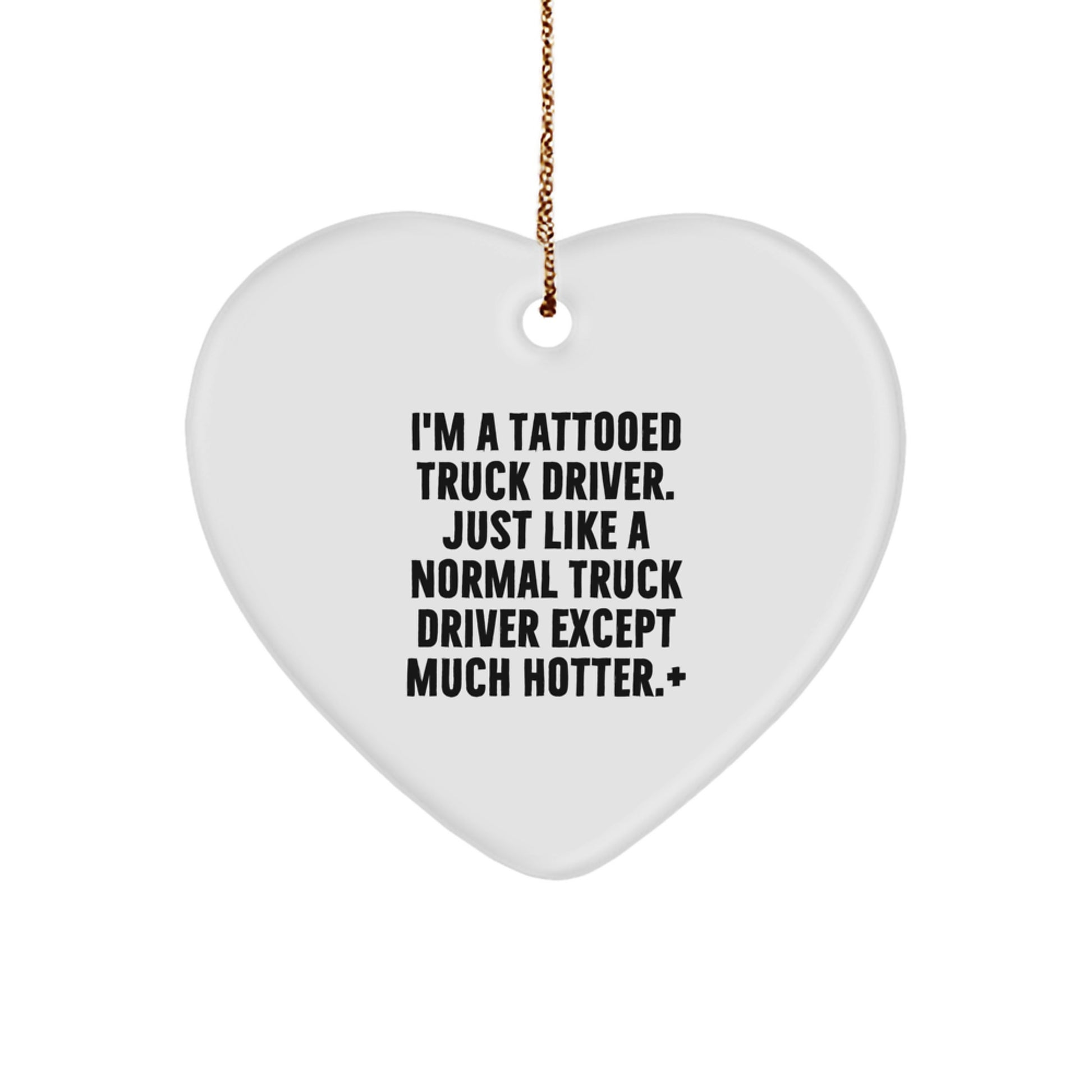 Funny Truck Driver Gifts for Him - Heart Ornament with I'm A Tattooed Truck Driver Quote, Christmas Unique Gifts from Friends to Men, 2.75" Tall - Image 1