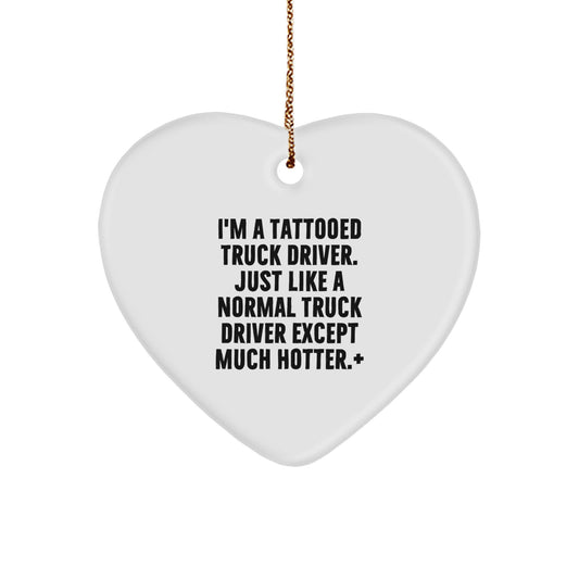 Funny Truck Driver Gifts for Him - Heart Ornament with I'm A Tattooed Truck Driver Quote, Christmas Unique Gifts from Friends to Men, 2.75" Tall - Image 1