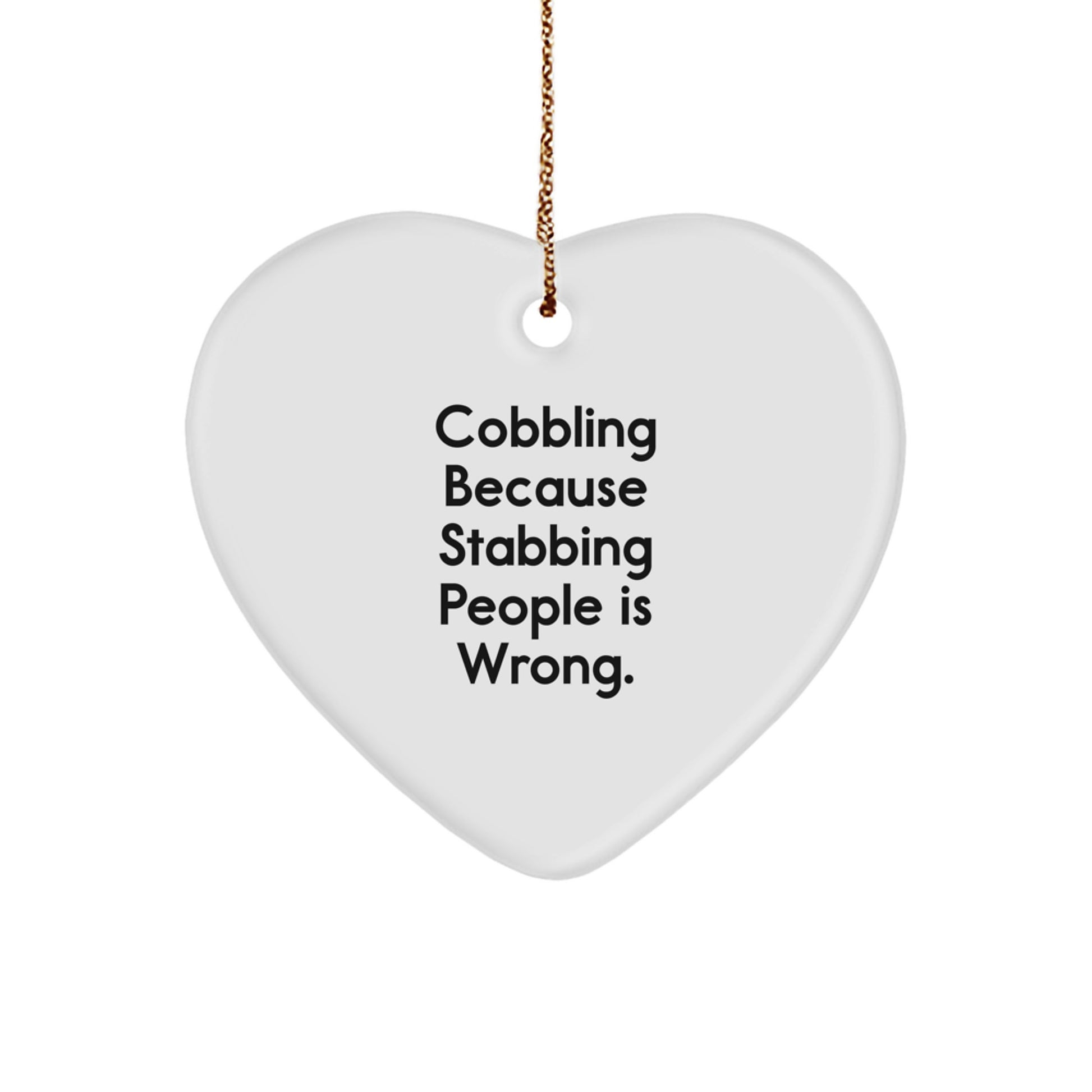 Cobbling Heart Ornament Gifts from Friends to Family for Christmas - Funny Heart Shaped Decor with 'Because Stabbing People Is Wrong' Quote - Image 1