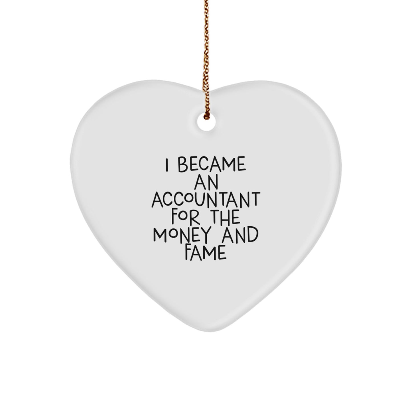 Funny Accountant Gifts for Men, Heart Ornament with Inspirational Quote 'I Became An Accountant For The Money And Fame' - Gifts from Friends or Family for Christmas Unique Gifts - Image 1