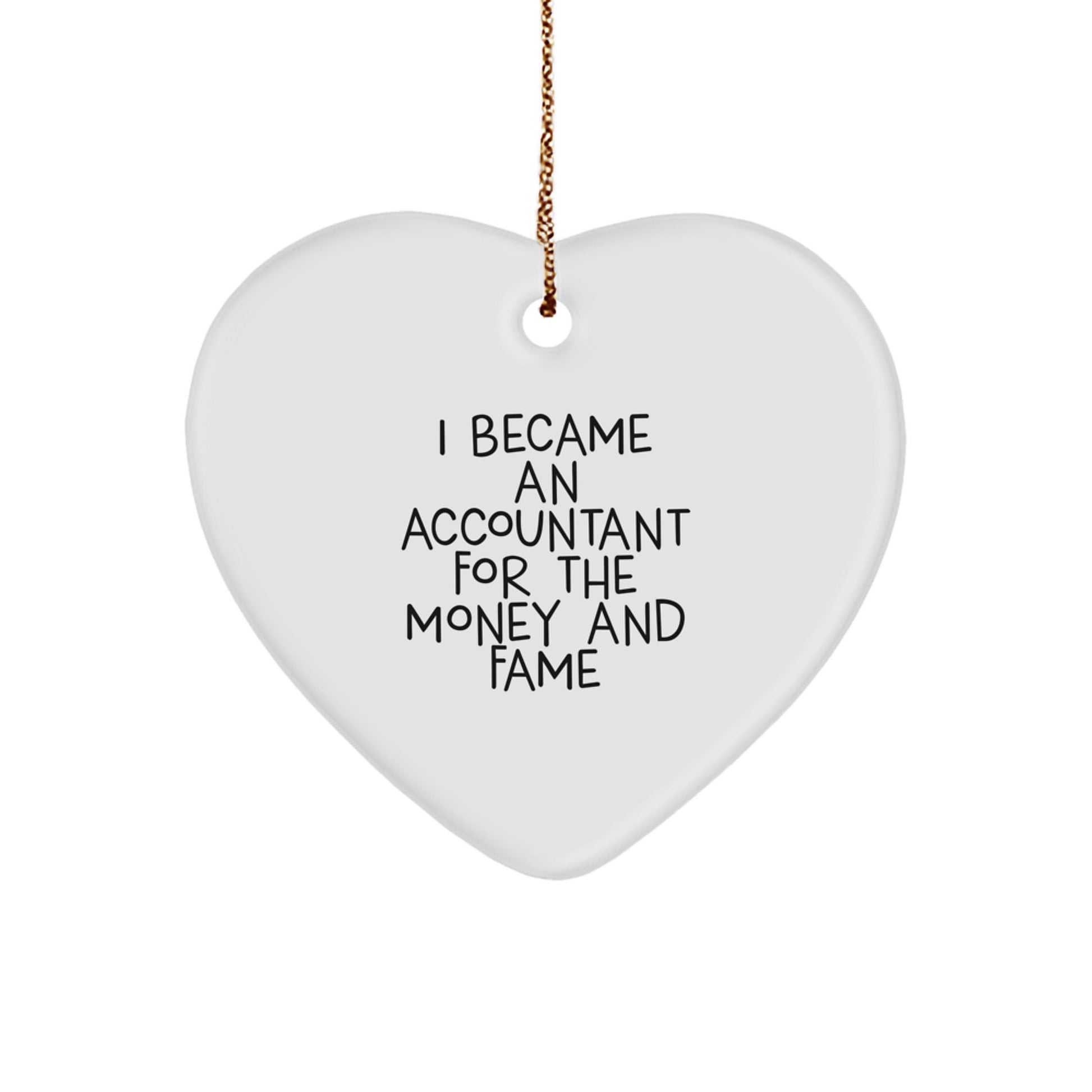 Funny Accountant Gifts for Men, Heart Ornament with Inspirational Quote 'I Became An Accountant For The Money And Fame' - Gifts from Friends or Family for Christmas Unique Gifts - Image 1