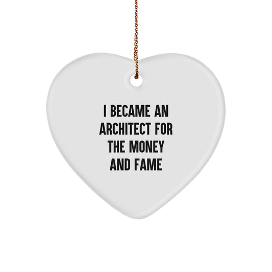 Funny Architect Gifts For Christmas, Heart Ornament I Became An Architect For The Money And Fame Idea, Gifts from Men to Friends - Image 1