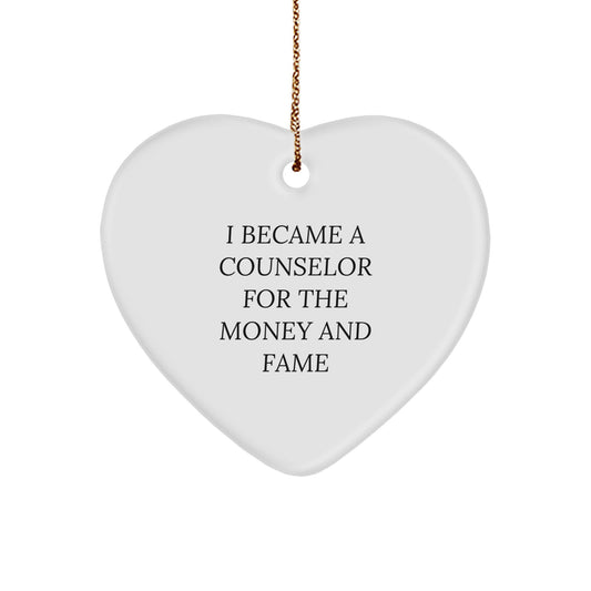 Counselor Gifts from Friends - I Became A Counselor For The Money And Fame Heart Ornament, White, Christmas