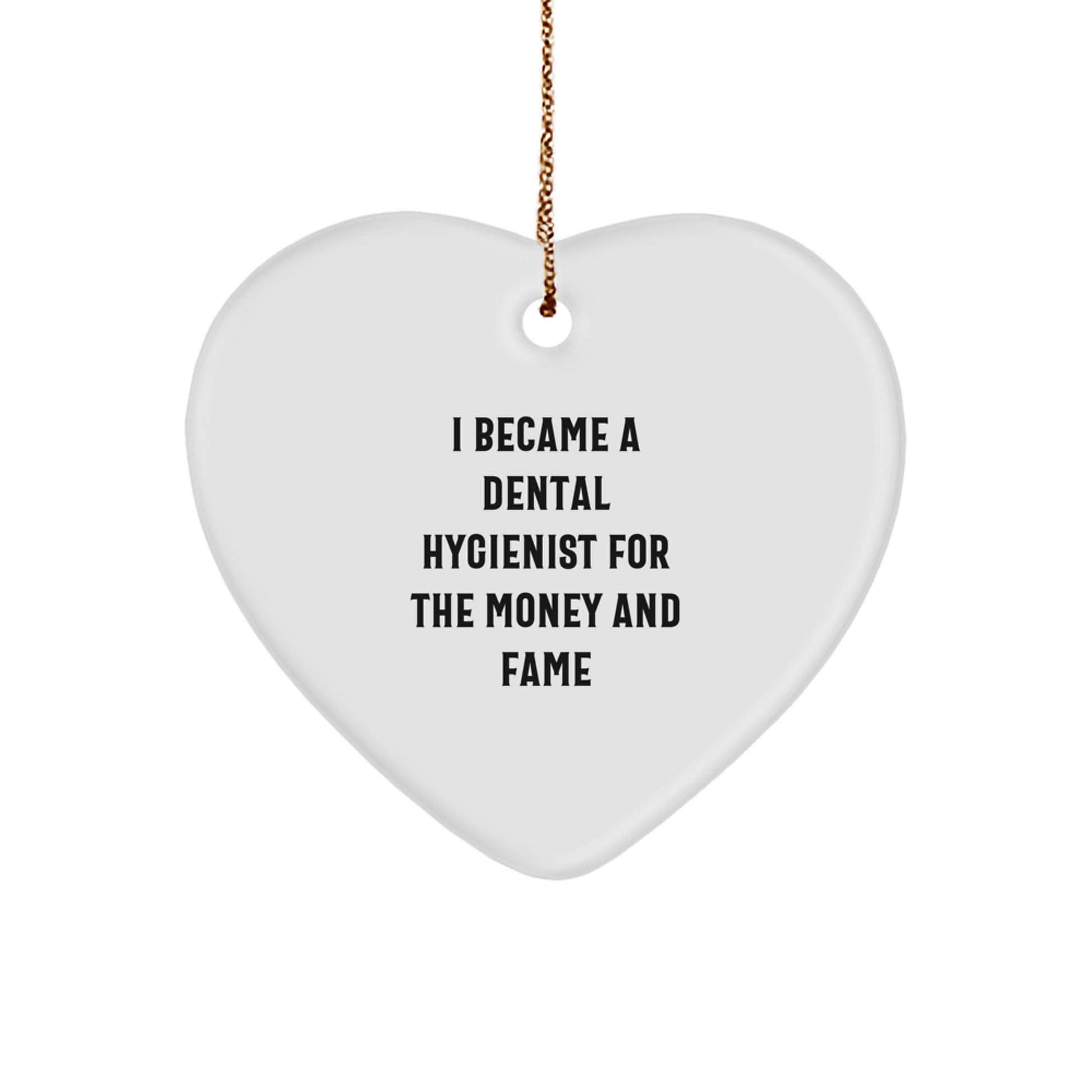 Funny Dental Hygienist Gifts from Friends, Heart Ornament Quote I Became A Dental Hygienist For The Money And Fame, Perfect Christmas Unique Gifts for Women Dental Hygienists - Image 1