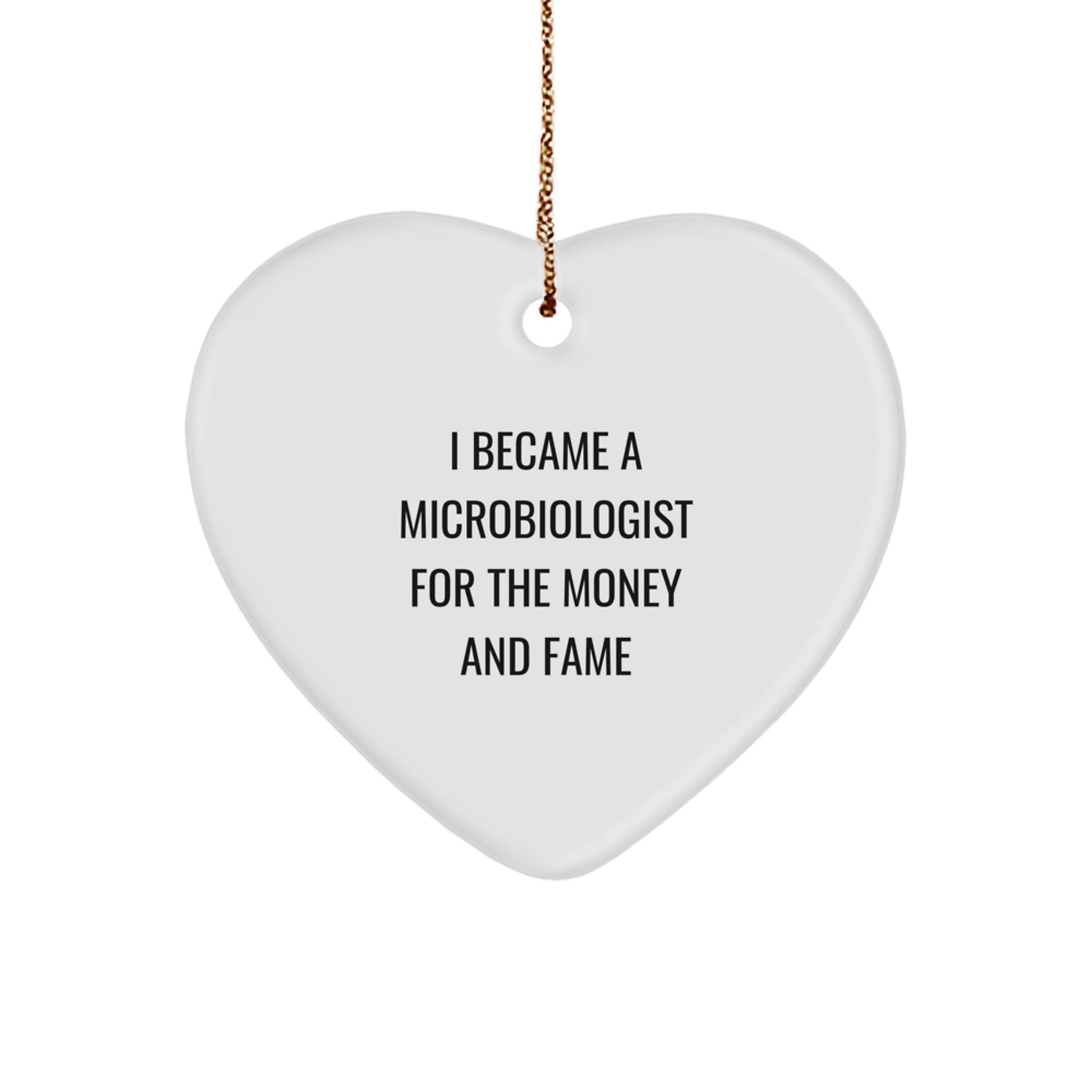 Microbiologist Gifts from Friends - Cute Heart Ornament with Funny Quote, 'I Became A Microbiologist For The Money And Fame', Perfect for Christmas Unique Gifts for Microbiologist Men or Women - Image 1