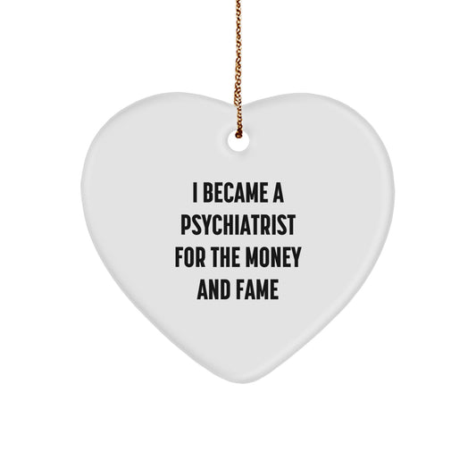 Funny Psychiatrist Gifts from Men for Women - I Became A 'Psychiatrist' For The Money And Fame Heart Ornament, Christmas Unique Gifts - Image 1