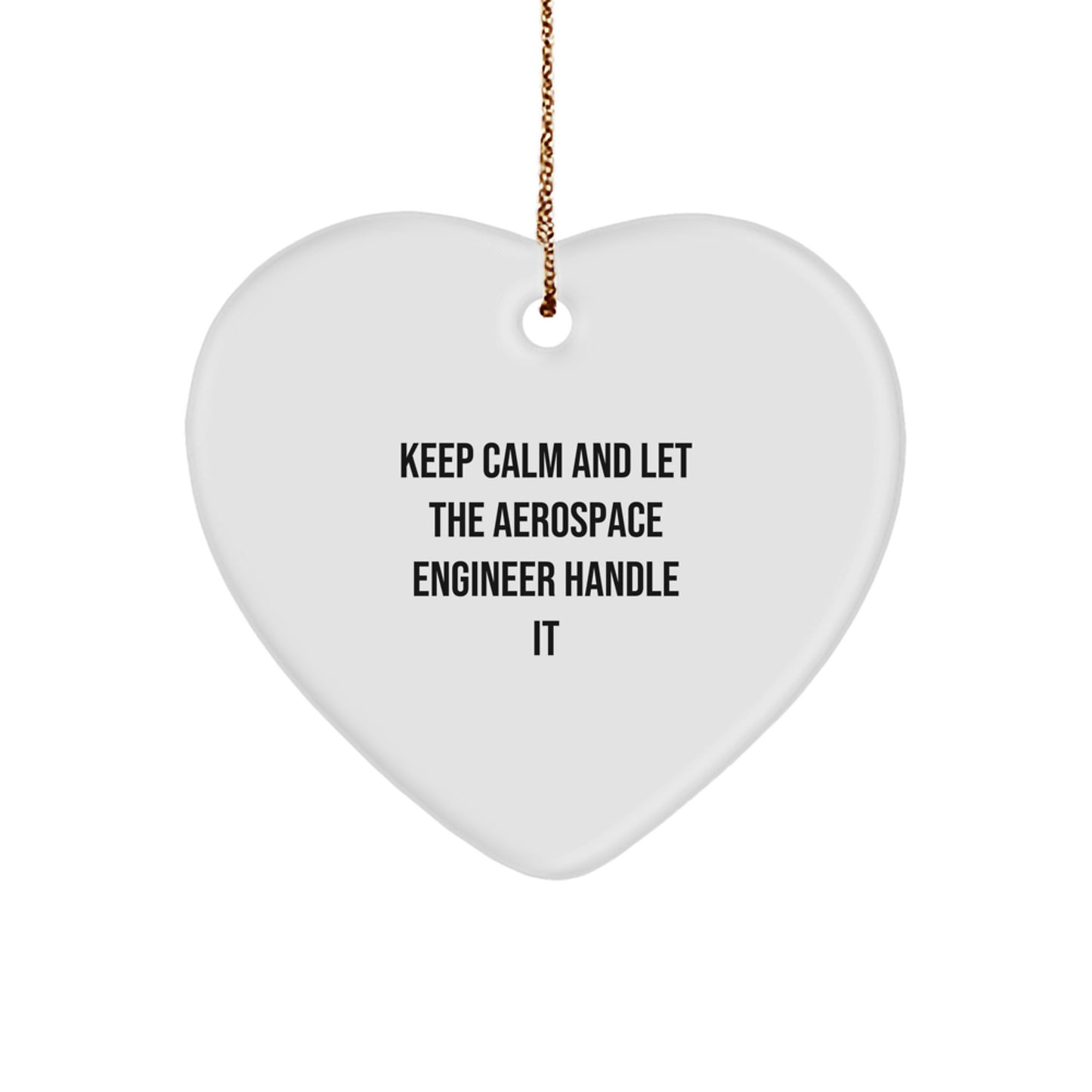 Aerospace Engineer Gifts from Friends - Keep Calm And Let The Aerospace Engineer Handle It - Heart Ornament for Christmas