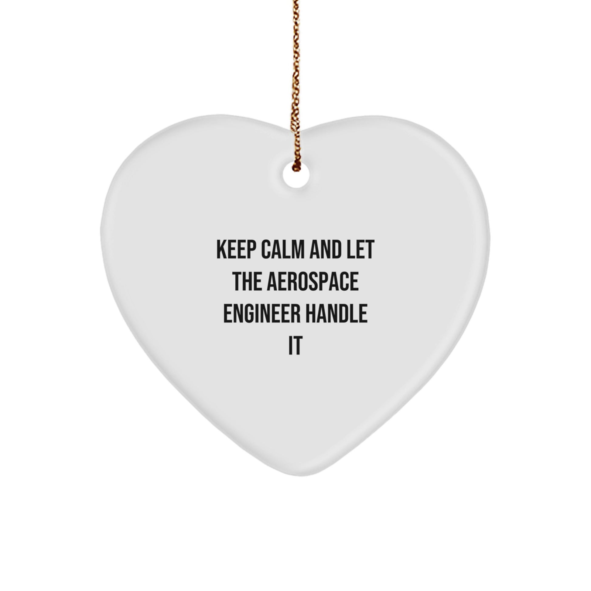 Aerospace Engineer Gifts from Friends - Keep Calm And Let The Aerospace Engineer Handle It - Heart Ornament for Christmas