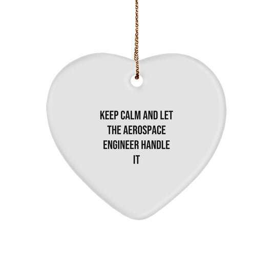 Aerospace Engineer Gifts from Friends - Keep Calm And Let The Aerospace Engineer Handle It - Heart Ornament for Christmas