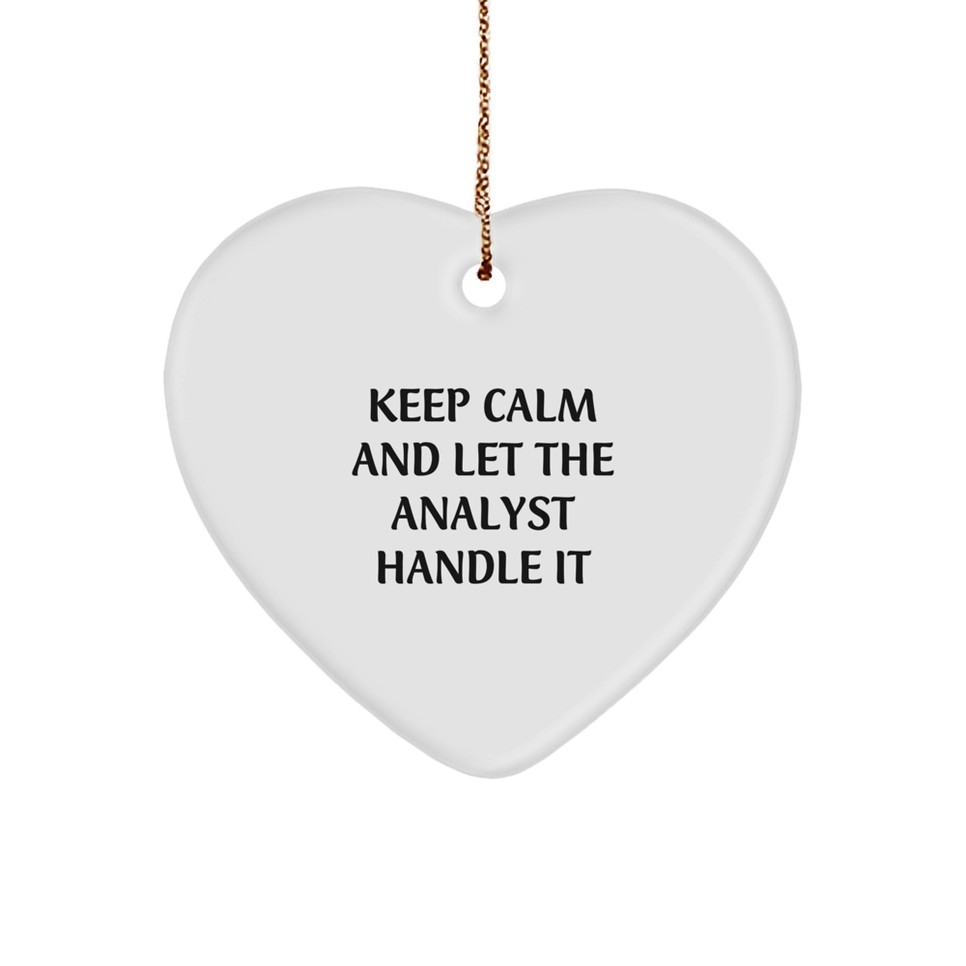 Funny Analyst Christmas Heart Ornament - 'Keep Calm And Let The Analyst Handle It'