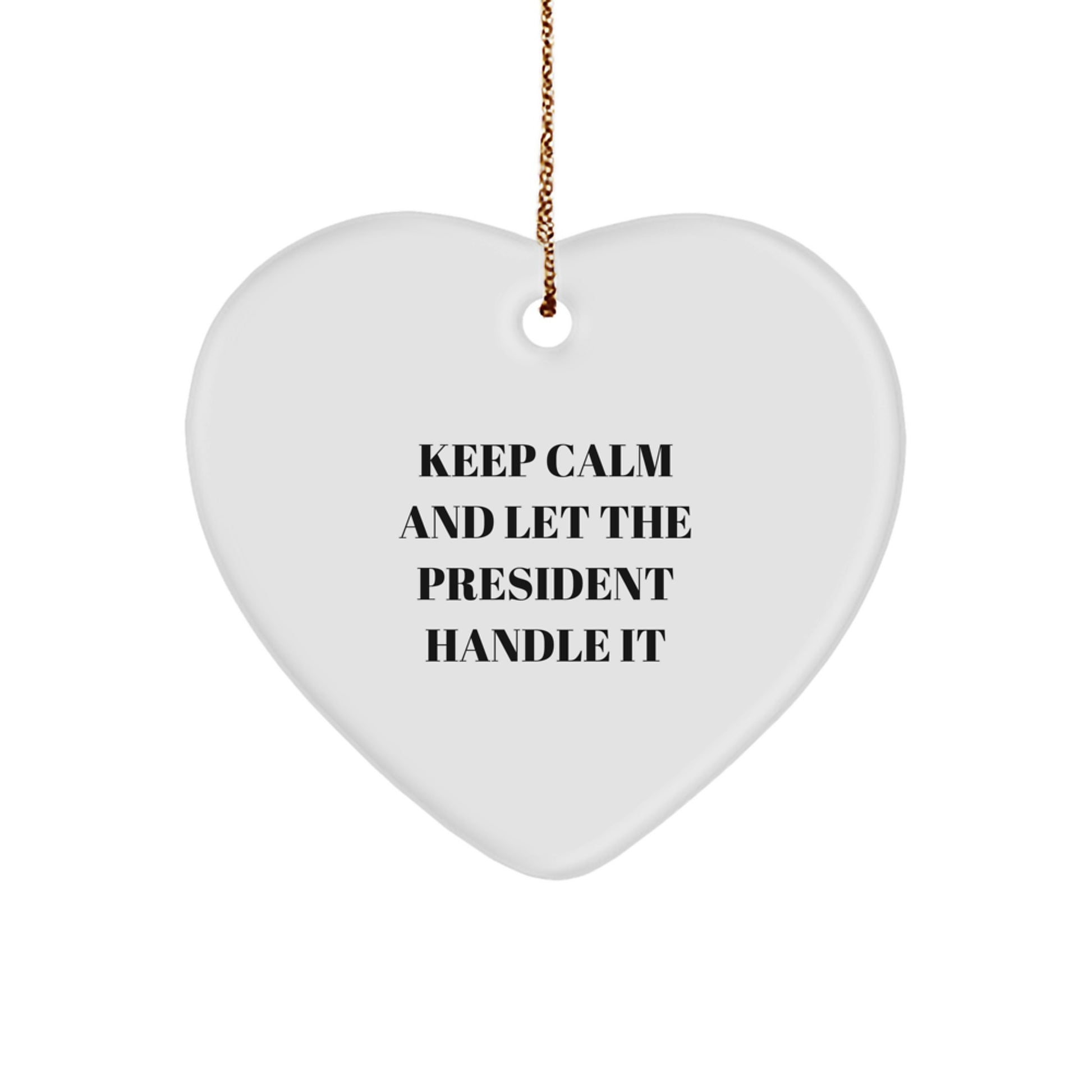 Gifts from Family and Friends, Funny President Heart Ornament, Keep Calm And Let The President Handle It Christmas Decorations - Image 1