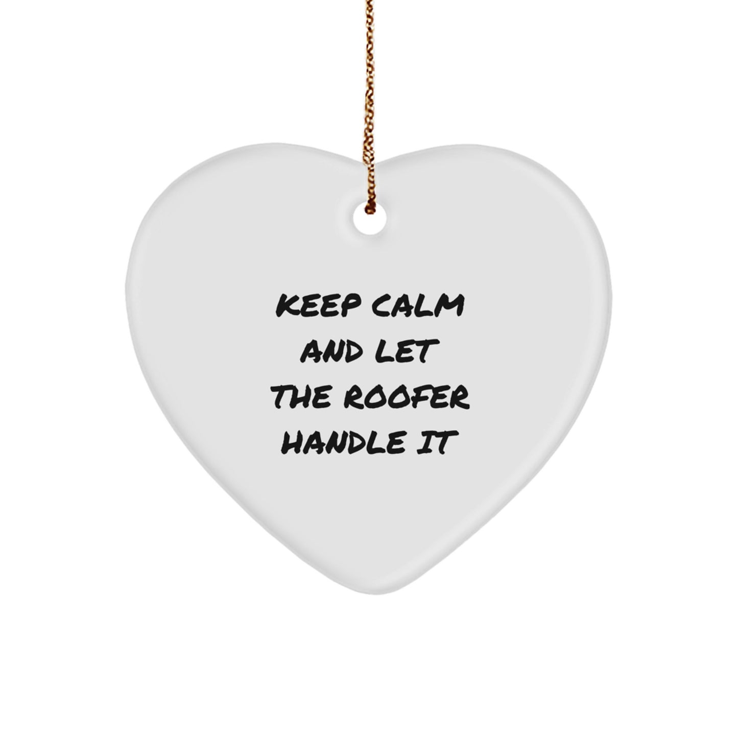 Funny Roofer Gifts for Men - Heart Ornament with 'Keep Calm And Let The Roofer Handle It' Quote - Christmas Unique Gifts from Men to Coworkers - Image 1