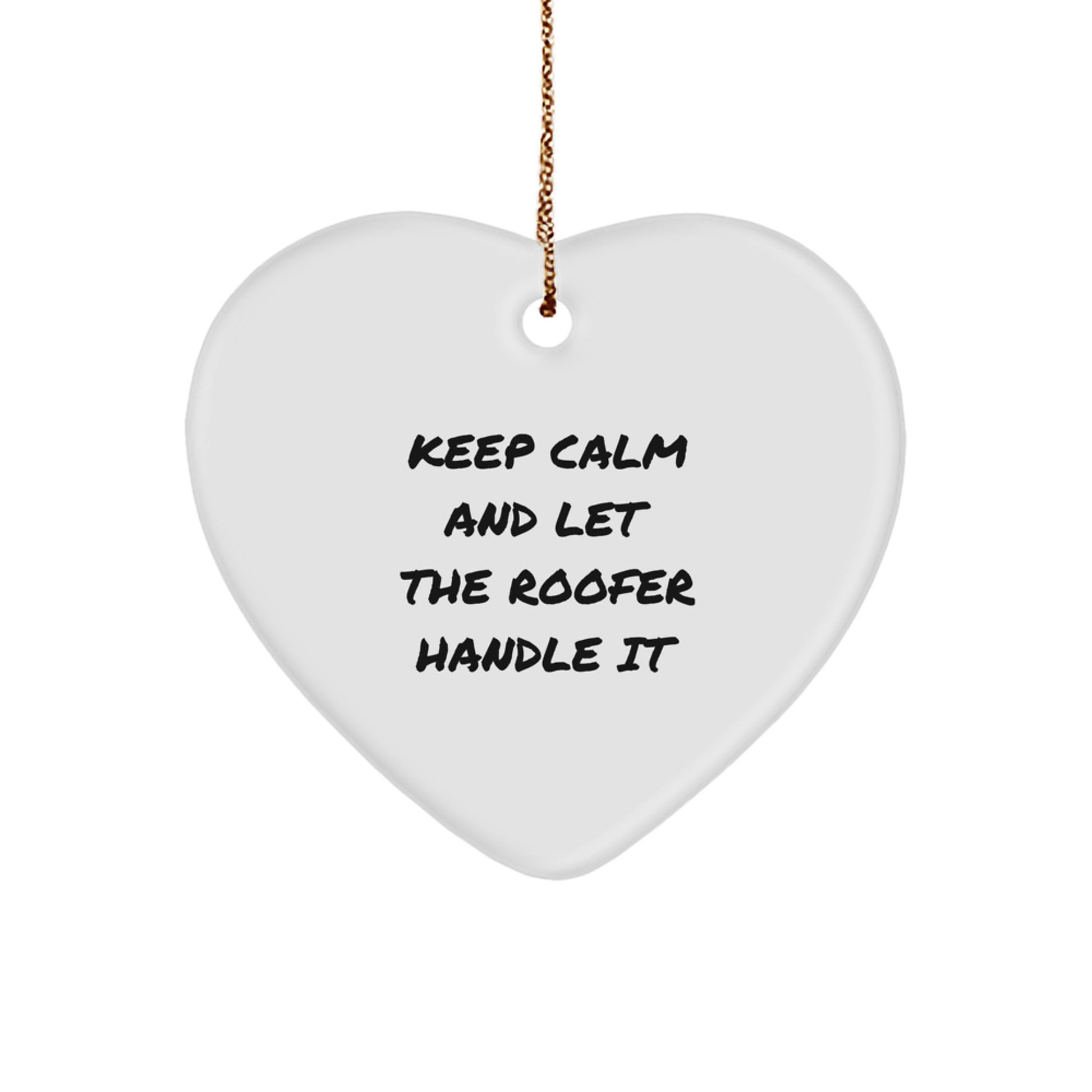 Funny Roofer Gifts for Men - Heart Ornament with 'Keep Calm And Let The Roofer Handle It' Quote - Christmas Unique Gifts from Men to Coworkers - Image 1