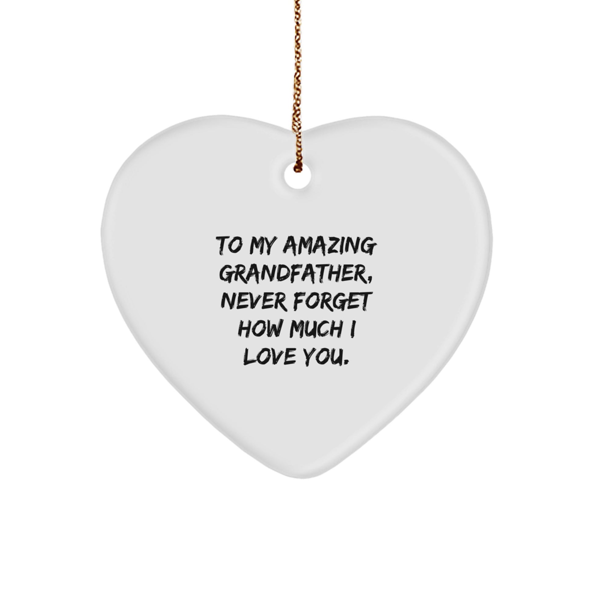 Heartwarming Gifts from Family to Grandfather, To My Amazing Grandfather, Never Forget How Much I Love You., Christmas Heart Ornament, Gifts for Grandfather