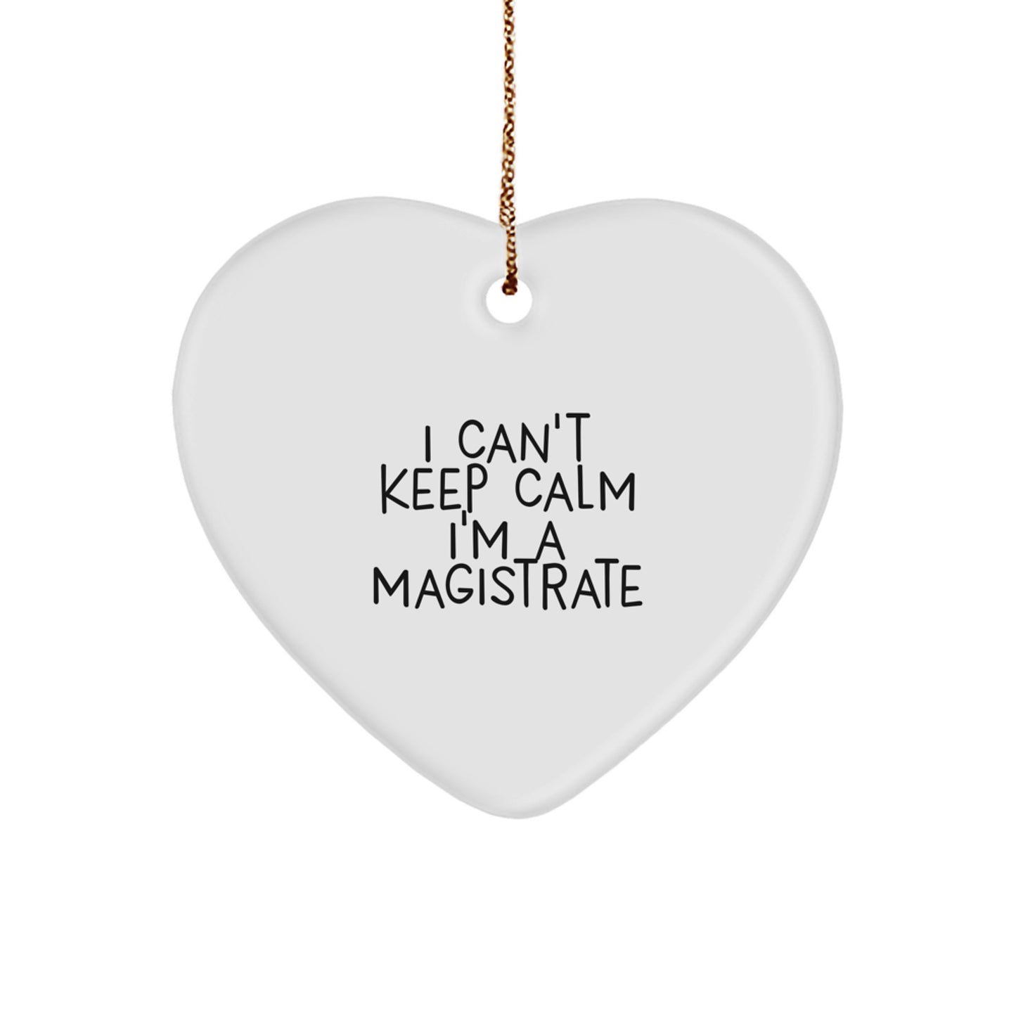 Funny Magistrate Gifts for Men, Women, Friends, Coworkers, Family - Heart Ornament 'I Can't Keep Calm I'm A Magistrate' - Christmas Unique Gifts from Friends - Image 1