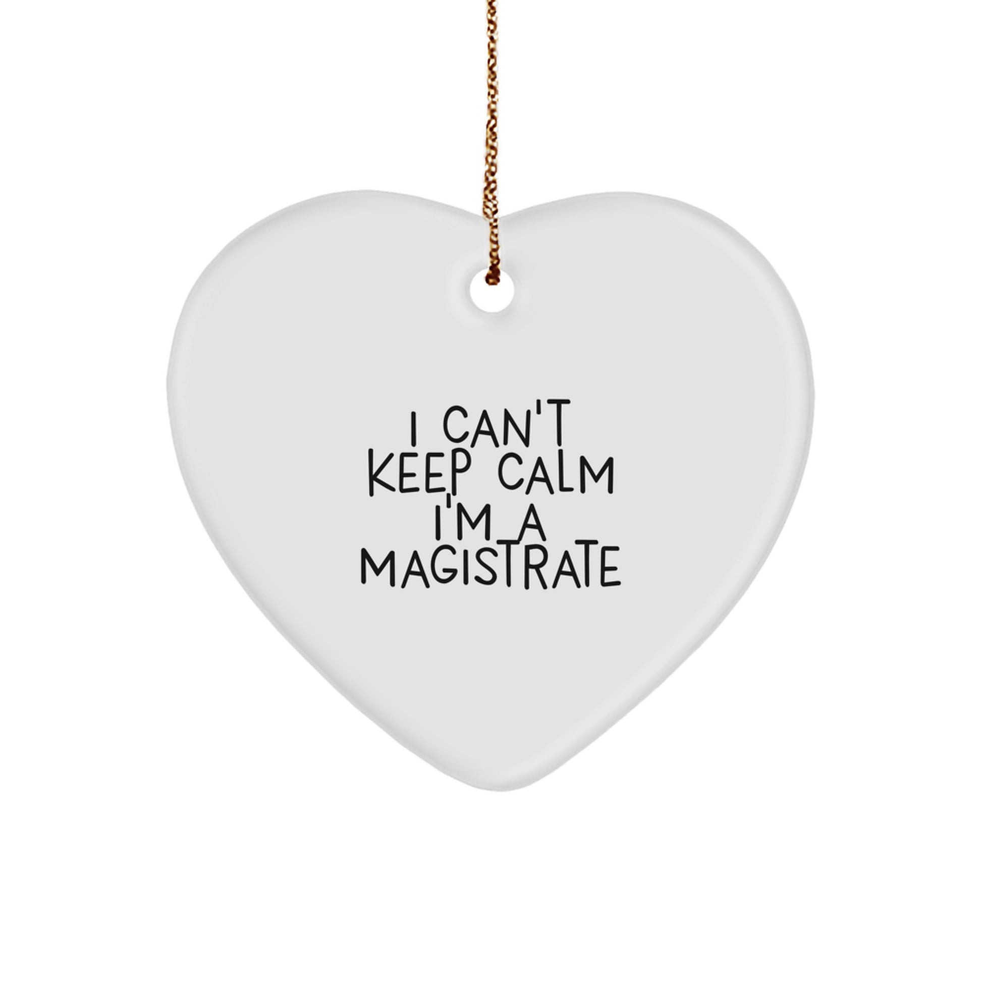 Funny Magistrate Gifts for Men, Women, Friends, Coworkers, Family - Heart Ornament 'I Can't Keep Calm I'm A Magistrate' - Christmas Unique Gifts from Friends - Image 1