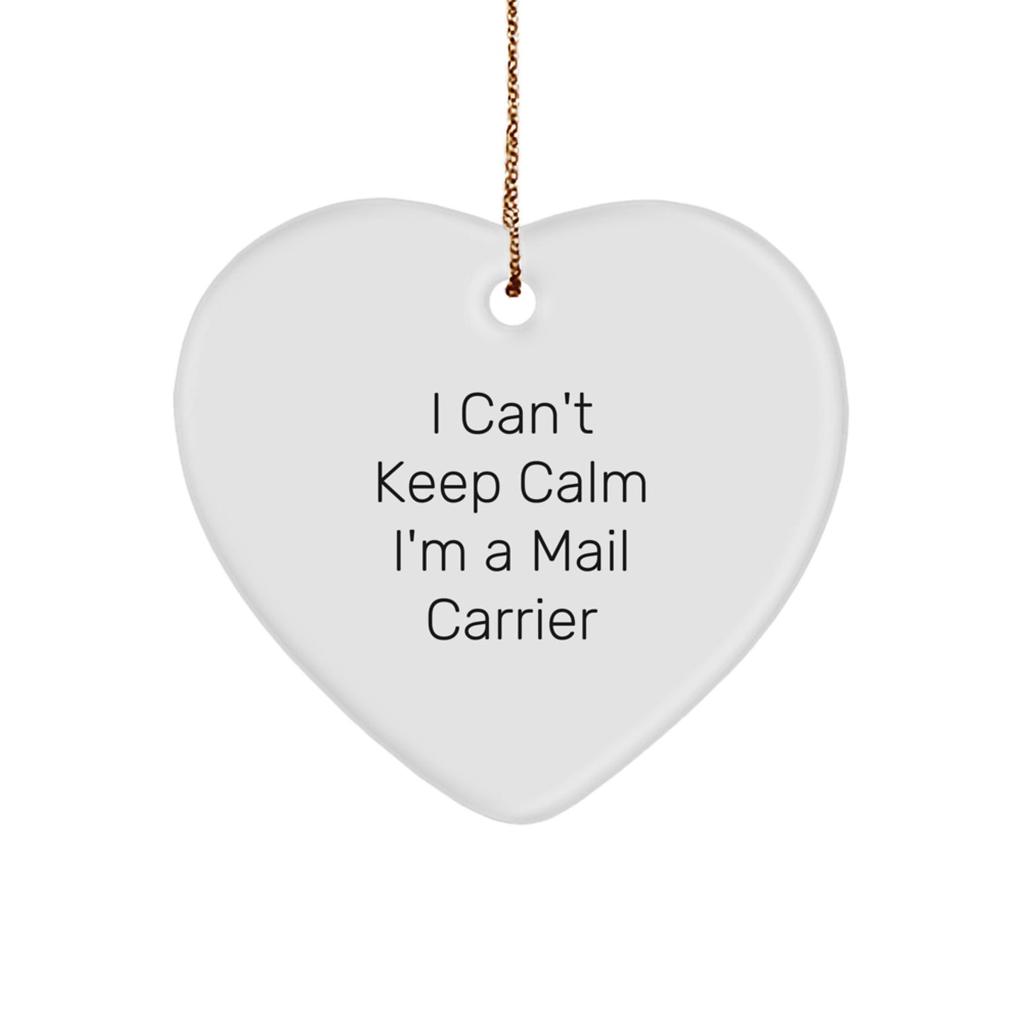 Funny Mail Carrier Gifts, 'I Can't Keep Calm I'm A Mail Carrier' Heart Ornament for Christmas, Gifts from Family to Mail Carrier - Image 1