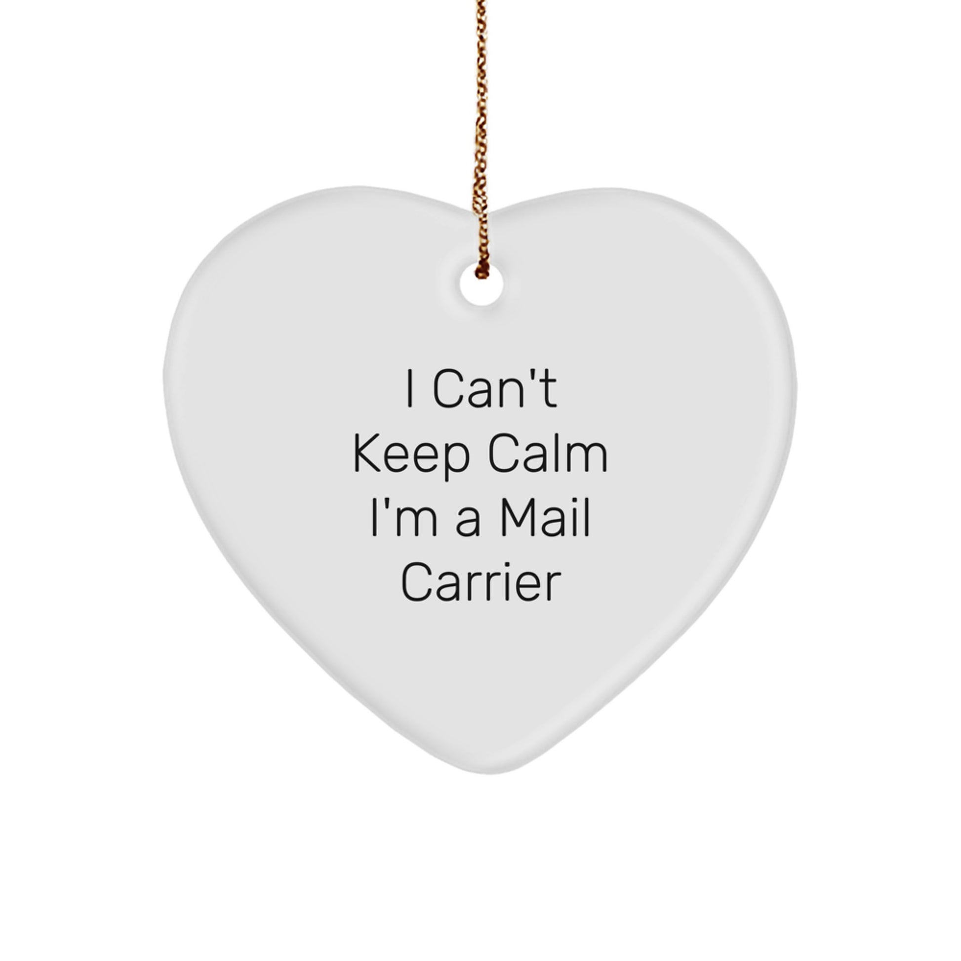 Funny Mail Carrier Gifts, 'I Can't Keep Calm I'm A Mail Carrier' Heart Ornament for Christmas, Gifts from Family to Mail Carrier - Image 1