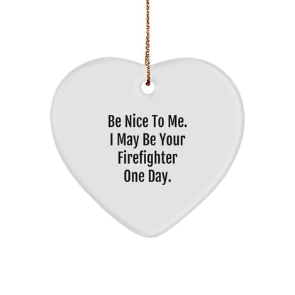 Funny Firefighter Heart Ornament, Gifts from Family for Firefighters, Be Nice To Me One Day - Image 1
