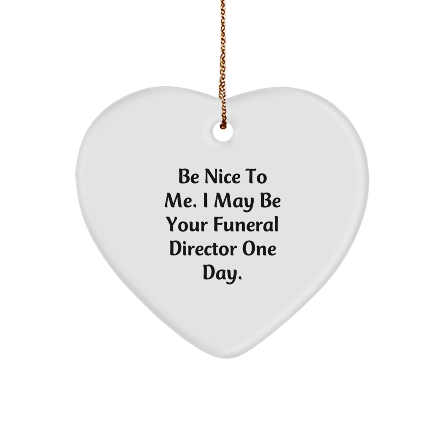 Funny Funeral Director Gifts from Friends - Heart Ornament Be Nice To Me I May Be Your Funeral Director One Day - Christmas Unique Gifts for Funeral Director Men - Image 1
