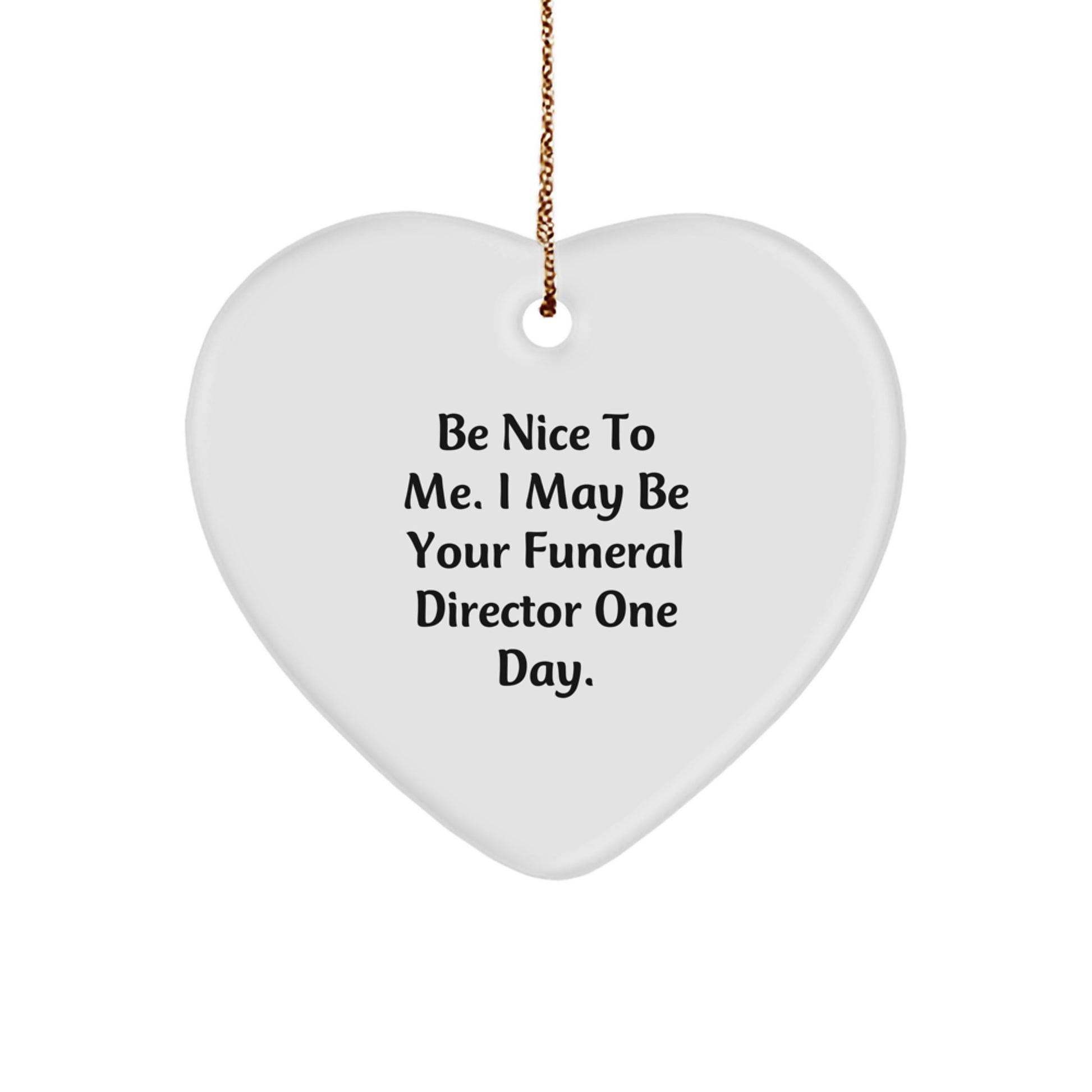Funny Funeral Director Gifts from Friends - Heart Ornament Be Nice To Me I May Be Your Funeral Director One Day - Christmas Unique Gifts for Funeral Director Men - Image 1
