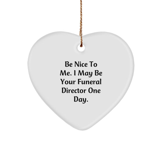 Funny Funeral Director Gifts from Friends - Heart Ornament Be Nice To Me I May Be Your Funeral Director One Day - Christmas Unique Gifts for Funeral Director Men - Image 1