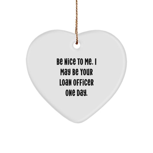 Funny Loan Officer Gifts from Friends, Coworkers, or Family - Heart Ornament for Loan Officers, 'Be Nice To Me', Christmas Unique Gifts - Image 1