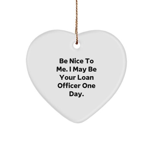Funny Loan Officer Gifts from Friends, 'Be Nice To Me' Heart Ornament for Christmas - Image 1