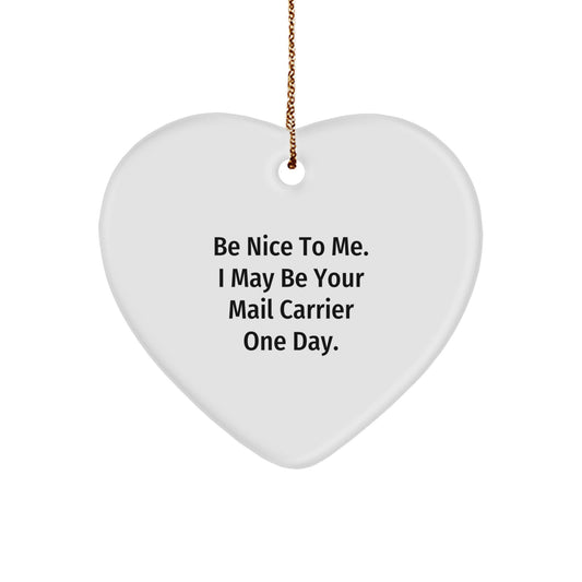 Funny Mail Carrier Gifts from Friends for Christmas: Be Nice To Me. I May Be Your Mail Carrier One Day. Heart Ornament - Image 1