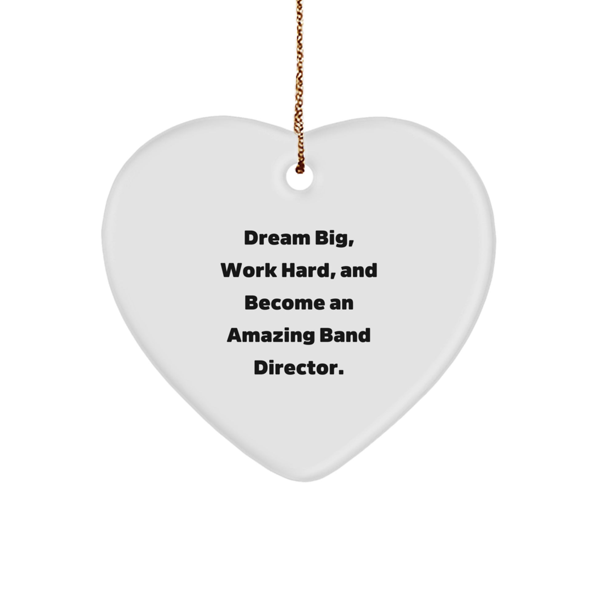 Funny Band Director Heart Ornament Gifts from Friends, Men, Women, and Family for Christmas Unique Presents - Dream Big, Work Hard, Become Amazing - Image 1