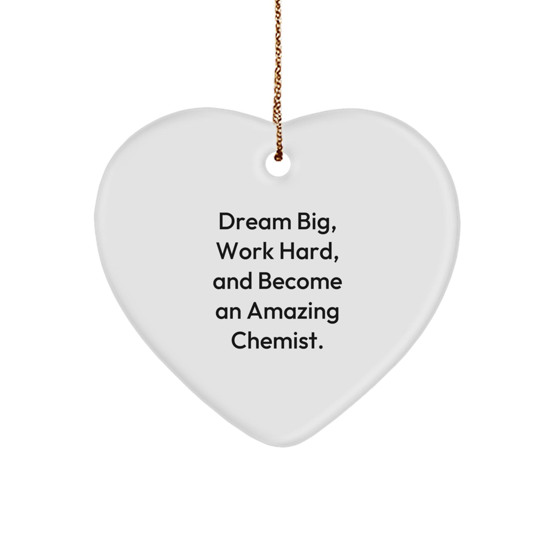 Funny Chemist Gifts, Heart Ornament for Lab Lovers, Dream Big, Work Hard, And Become An Amazing Chemist. Christmas Unique Gifts from Friends, Coworkers to Family Members - Image 1
