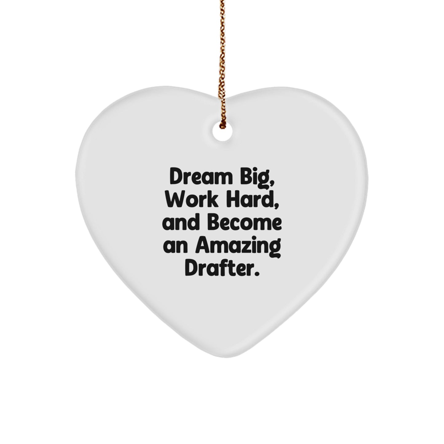 Funny Inspirational Drafter Gifts, Heart Ornament for Men, Unique Christmas Unique Gifts from Friends, for Drafter Enthusiasts, Dream Big Work Hard Quotes - Image 1