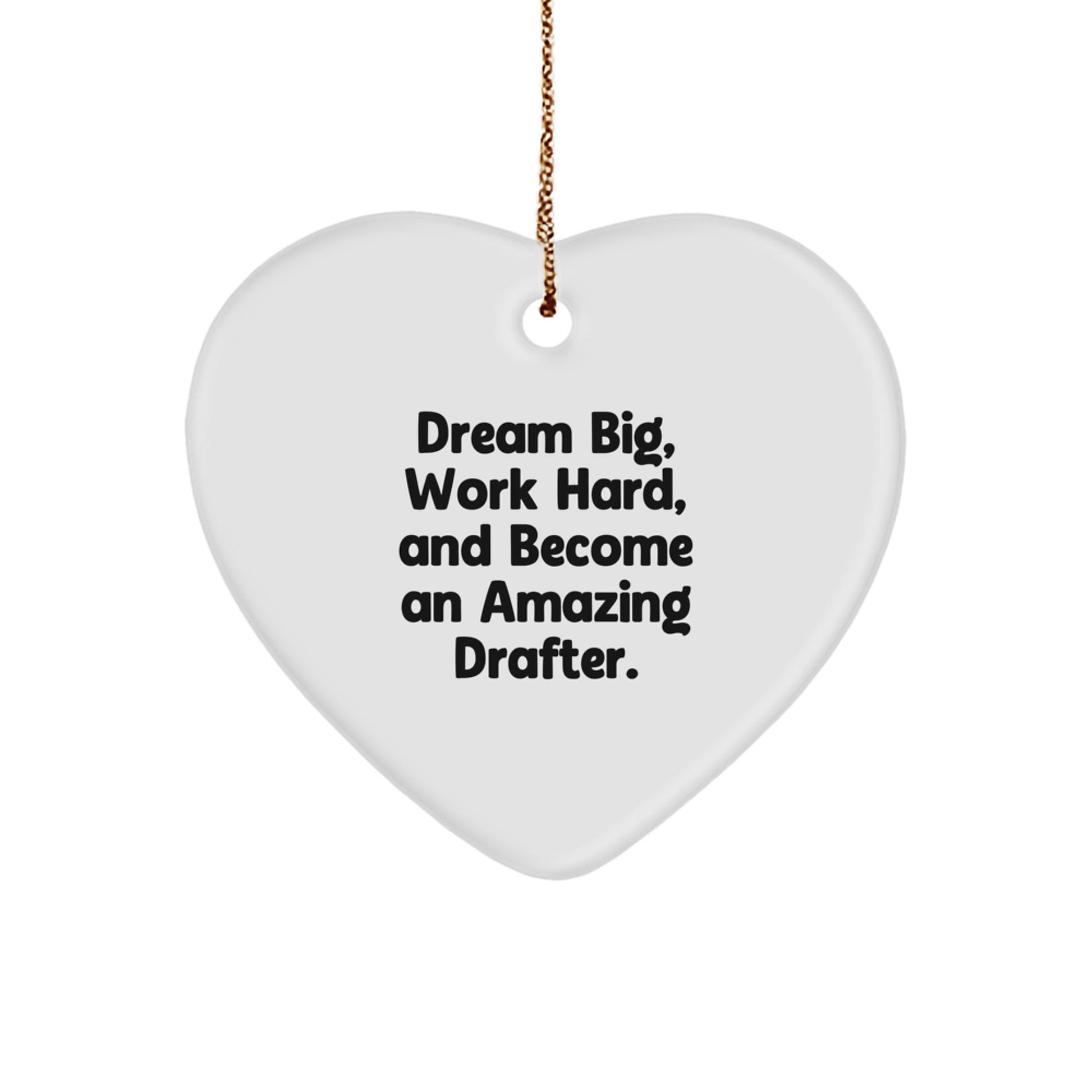 Funny Inspirational Drafter Gifts, Heart Ornament for Men, Unique Christmas Unique Gifts from Friends, for Drafter Enthusiasts, Dream Big Work Hard Quotes - Image 1