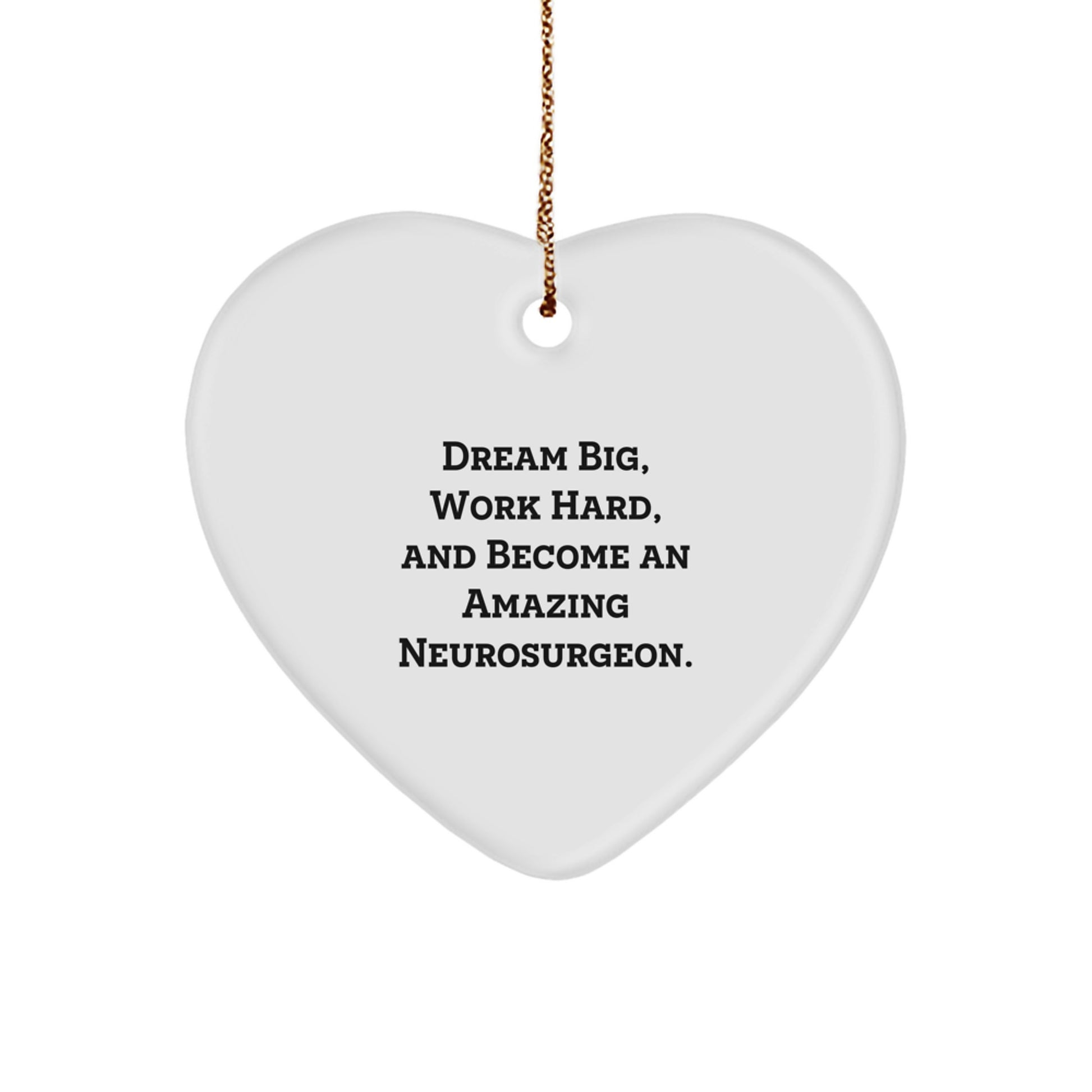 Funny Heart Ornament Gifts from Friends and Family for Neurosurgeon, 'Dream Big, Work Hard, And Become An Amazing Neurosurgeon.', Heart Shaped Christmas Unique Gift - Image 1