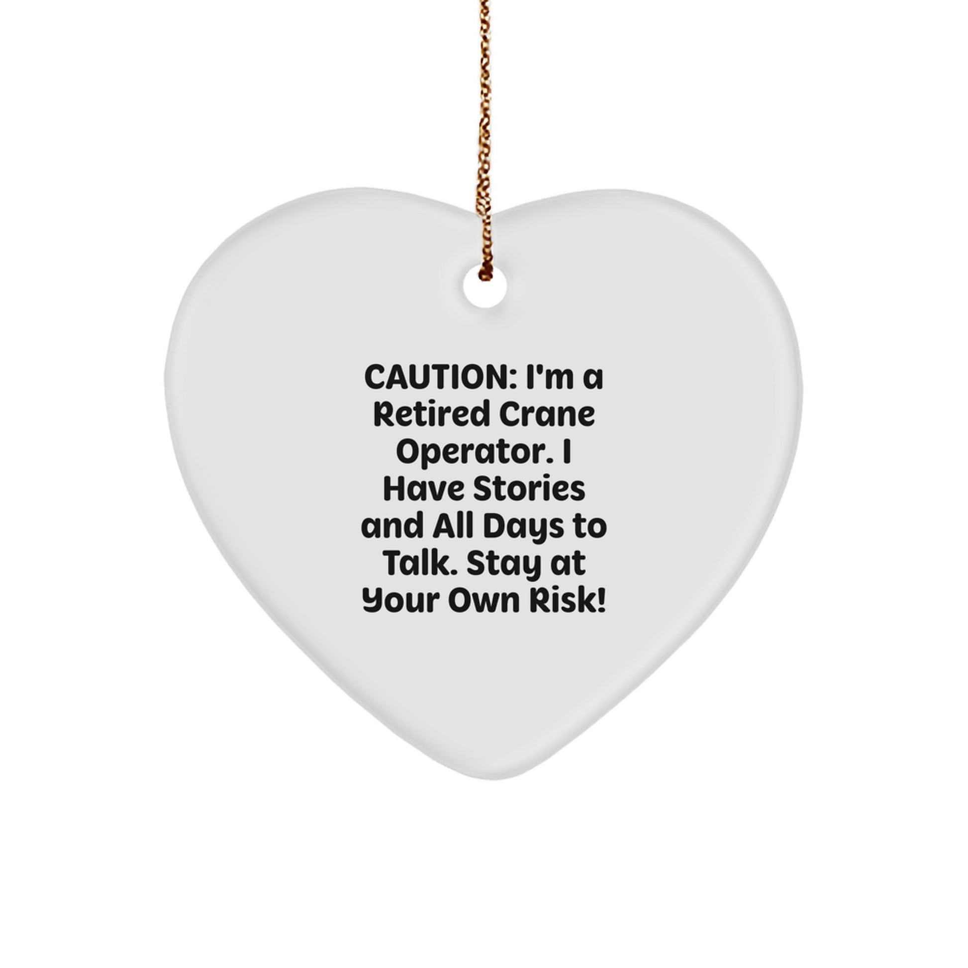 Funny Gifts from Crane Operator Friends, Heart Ornament for Crane Operator Men Christmas Unique Gifts, Gifts for Men with Sense of Humor, Caution: I'm A Retired Crane Operator - Image 1